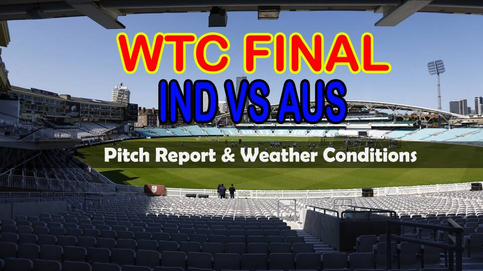 WTC Final Day 1: இந்தியா vs ஆஸ்திரேலியா.. ஓவல் ஆடுகளம் யாருக்கு சாதகம்? வானிலை எப்படி? மழை வருமா?