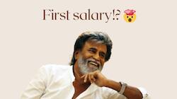 சூப்பர் ஸ்டார் ரஜினிகாந்த்தின் முதல் சம்பளம் எவ்வளவு தெரியுமா?