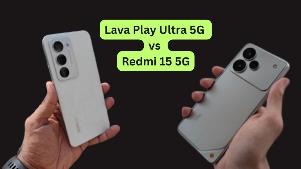 Lava Play Ultra 5G vs Redmi 15 5G: உங்க அடுத்த போன் எது? முழு ஒப்பீடு இதோ Lava Play Ultra 5G vs Redmi 15 5G: உங்க அடுத்த போன் எது? முழு ஒப்பீடு இதோ