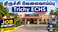 ECHS திருச்சி வேலைவாய்ப்பு 2026: 40 காலியிடங்கள்! சம்பளம் ₹130000 வரை -உடனே விண்ணப்பியுங்கள்