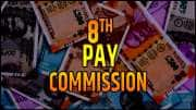 8th Pay Commission | அரசு ஊழியர்களுக்கு செம ஜாக்பாட்.. விரைவில் சம்பளம் மற்றும் பென்ஷன் உயர்வு