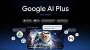 Google AI Plus இந்தியாவில் அறிமுகம்: வெறும் ரூ.399 -க்கு கிடைக்கும் ஏகப்பட்ட அம்சங்கள்