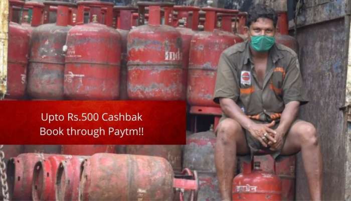 Paytm மூலம் LPG Gas Cylinder-ஐ புக் செய்தால் 500 ரூபாய் வரை கேஷ்பேக் பெறலாம்