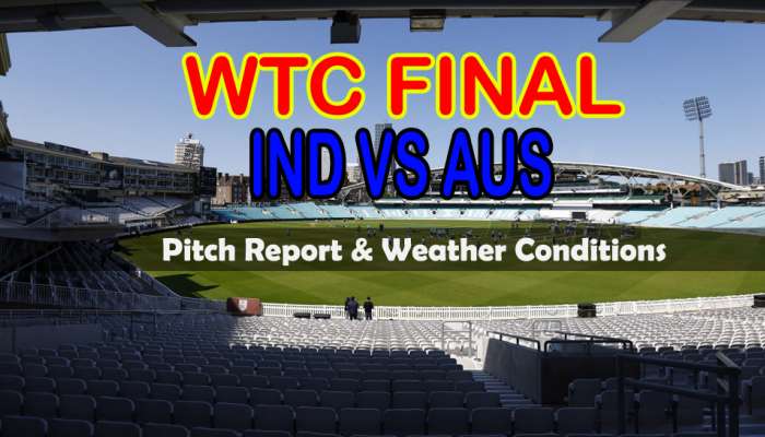 WTC Final Day 1: இந்தியா vs ஆஸ்திரேலியா.. ஓவல் ஆடுகளம் யாருக்கு சாதகம்? வானிலை எப்படி? மழை வருமா? title=
