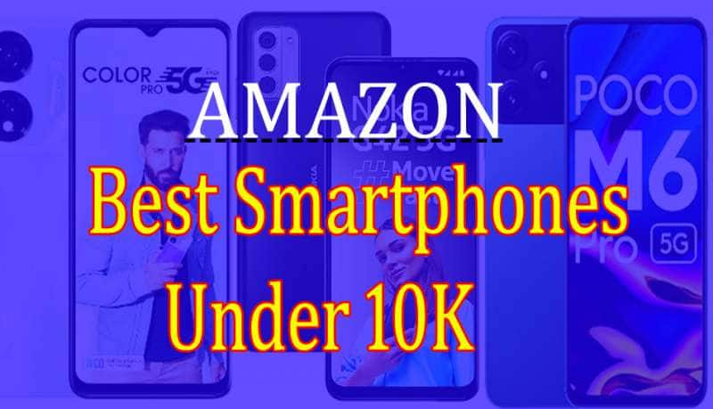 அமேசான் தளத்தில் கிடைக்கும் 10,000 ரூபாய்க்கும் குறைவான 10 சிறந்த ஸ்மார்ட்போன்கள் லிஸ்ட்